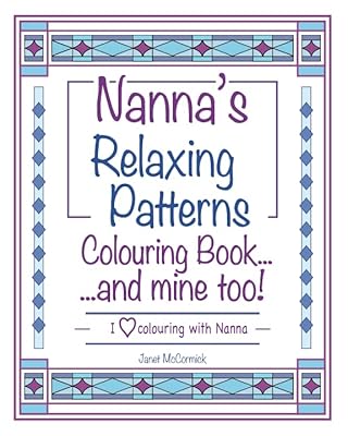 Nanna's Relaxing Patterns Colouring Book...and mine too!: I Love Colouring with Nanna