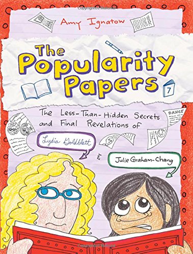 The Popularity Papers: Book Seven: The Less-Than-Hidden Secrets and Final Revelations of Lydia Goldblatt and Julie Graham-Chang by Amy Ignatow