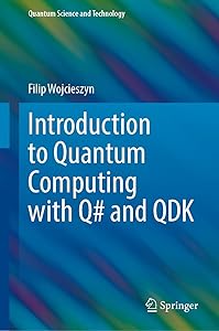 Introduction to Quantum Computing with Q# and QDK (Quantum Science and Technology) by Filip Wojcieszyn