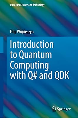 Introduction to Quantum Computing with Q# and QDK (Quantum Science and Technology)
