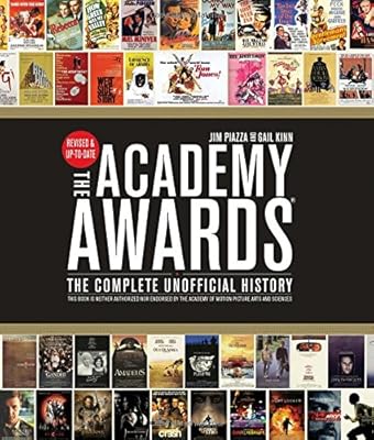 The Academy Awards&reg;: The Complete Unofficial History -- Revised and Up-To-Date