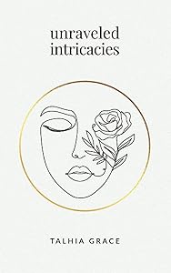 Unraveled Intricacies by Talhia Grace