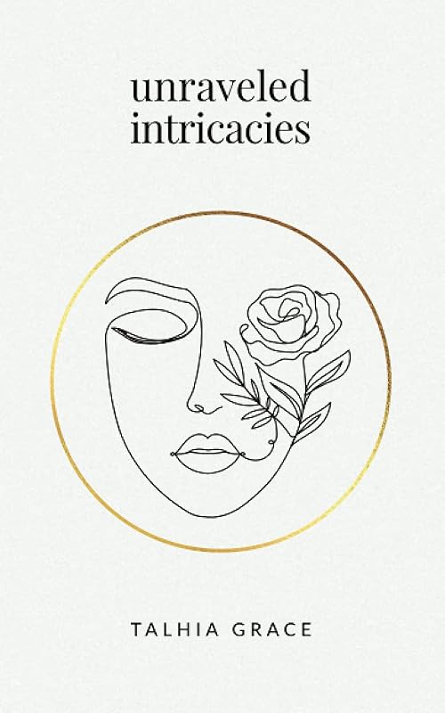 Unraveled Intricacies by Talhia Grace