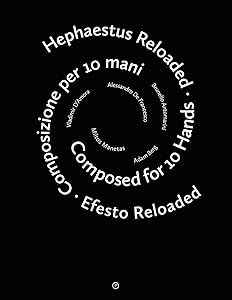 Hephaestus Reloaded / Efesto Reloaded: Composed for 10 Hands / Composizione per 10 mani by Brunella Antomarini