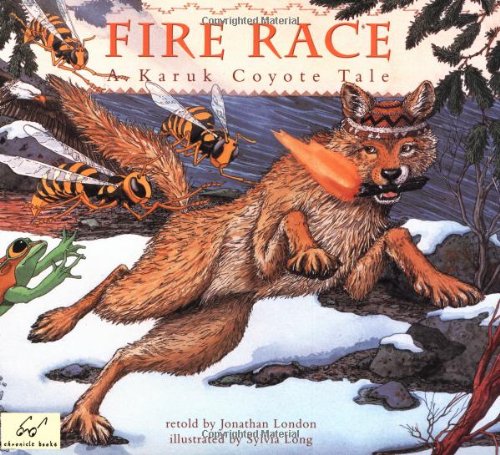 Fire Race: A Karuk Coyote Tale of How Fire Came to the People by Jonathan London