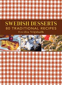 Swedish Desserts: 80 Traditional Recipes by Cecilia Vikbladh