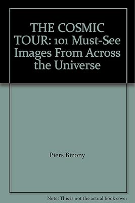THE COSMIC TOUR: 101 Must-See Images From Across the Universe