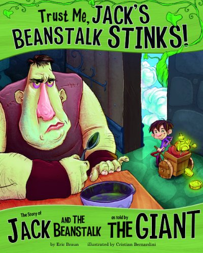 Trust Me, Jack's Beanstalk Stinks!: The Story of Jack and the Beanstalk as Told by the Giant by Eric Braun