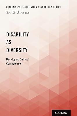 Disability as Diversity: Developing Cultural Competence (Academy of Rehabilitation Psychology)