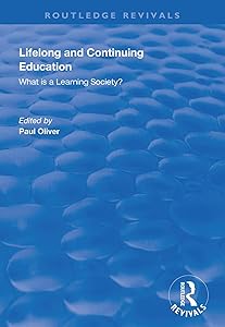 Lifelong and Continuing Education: What is a Learning Society? (Routledge Revivals) by Paul Oliver