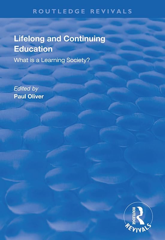 Lifelong and Continuing Education: What is a Learning Society? (Routledge Revivals) by Paul Oliver