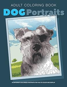 ADULT COLORING BOOK - DOG Portraits: 40 Different Breeds - Stress Relieving Dog Portraits for you to Color and Display