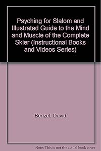 Psyching for Slalom and Illustrated Guide to the Mind and Muscle of the Complete Skier (Instructional Books and Videos Series) by David Benzel
