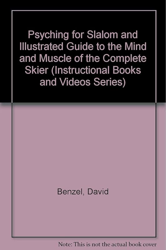 Psyching for Slalom and Illustrated Guide to the Mind and Muscle of the Complete Skier (Instructional Books and Videos Series) by David Benzel