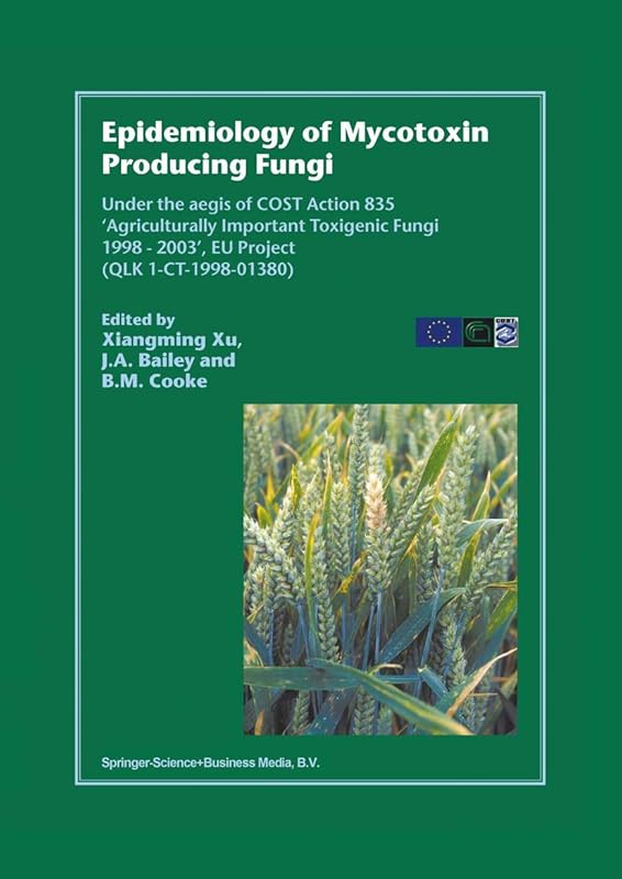 Epidemiology of Mycotoxin Producing Fungi: Under the aegis of COST Action 835 ‘Agriculturally Important Toxigenic Fungi 1998–2003’, EU project (QLK 1-CT-1998–01380) by Xiangming Xu