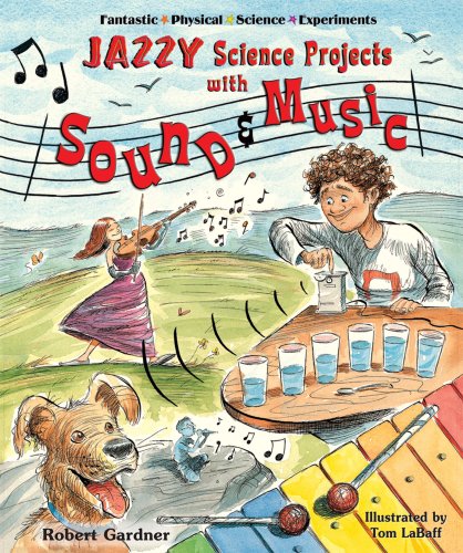 Jazzy Science Projects with Sound and Music (Fantastic Physical Science Experiments) by Robert Gardner