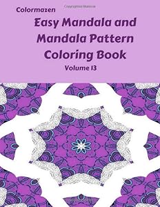 Easy Mandala and Mandala Pattern Coloring Book Volume 13 (Easy Mandala and Mandala Pattern Coloring Books) by Colormazen