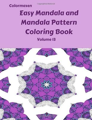 Easy Mandala and Mandala Pattern Coloring Book Volume 13 (Easy Mandala and Mandala Pattern Coloring Books)