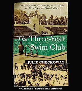 The Three-Year Swim Club: The Untold Story of Maui's Sugar Ditch Kids and Their Quest for Olympic Glory