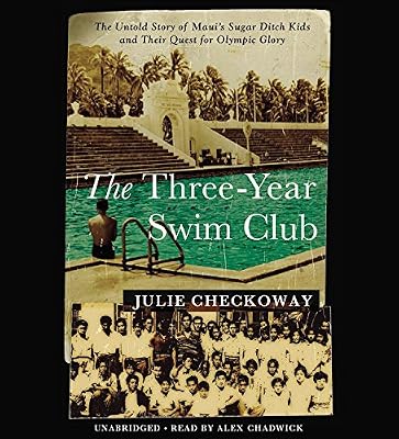 The Three-Year Swim Club: The Untold Story of Maui's Sugar Ditch Kids and Their Quest for Olympic Glory
