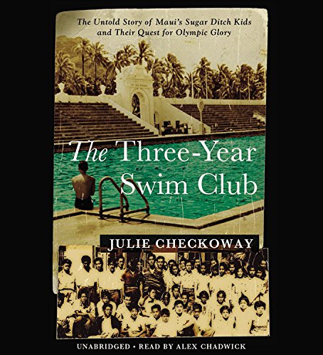 The Three-Year Swim Club: The Untold Story of Maui's Sugar Ditch Kids and Their Quest for Olympic Glory by Julie Checkoway