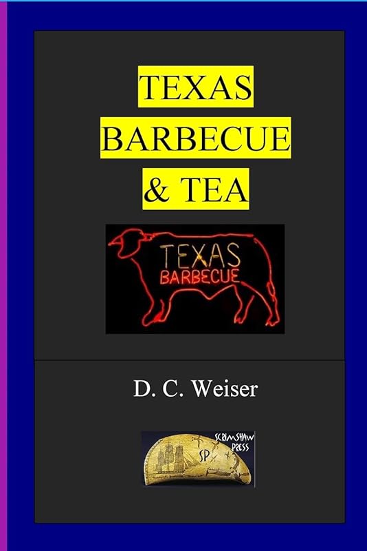 TEXAS BARBECUE & TEA by Dennis Weiser