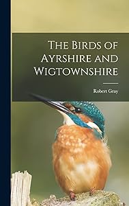 The Birds of Ayrshire and Wigtownshire