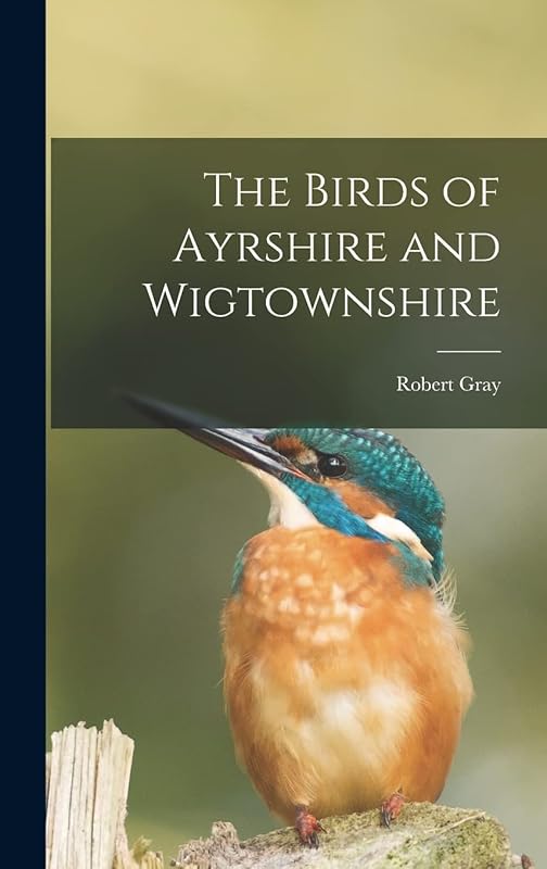 The Birds of Ayrshire and Wigtownshire by Robert Gray