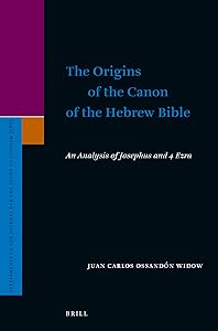 The Origins of the Canon of the Hebrew Bible (Supplements to the Journal for the Study of Judaism) by Juan Carlos Ossandón Widow