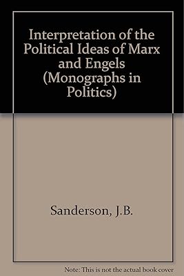 An interpretation of the political ideas of Marx and Engels (Monographs in politics)