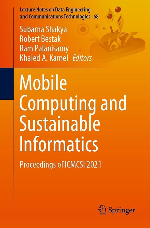 Mobile Computing and Sustainable Informatics: Proceedings of ICMCSI 2021 (Lecture Notes on Data Engineering and Communications Technologies Book 68) by Subarna Shakya