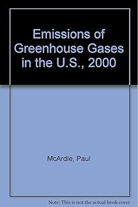 Emissions of Greenhouse Gases in the U.S., 2000 by Paul McArdle