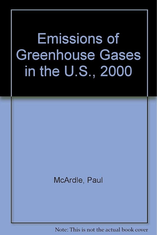 Emissions of Greenhouse Gases in the U.S., 2000 by Paul McArdle