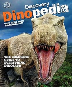 Discovery Dinopedia: The Complete Guide to Everything Dinosaur