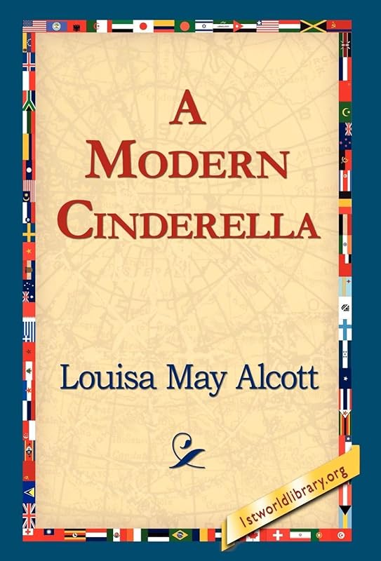 A Modern Cinderella by Louisa May Alcott