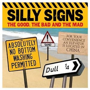 Silly Signs: The Good, the Bad and the Mad