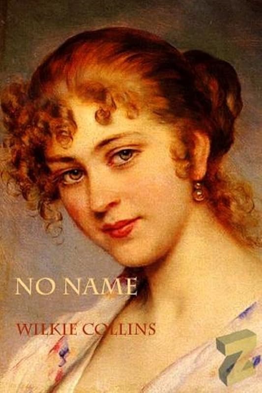 No Name (Illustrated, Complete and Uncensored) by Wilkie Collins
