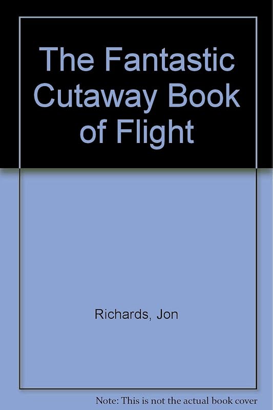 The Fantastic Cutaway Book of Flight by Jon Richards