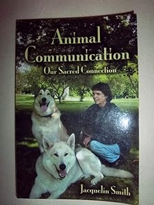 Animal Communication: Our Sacred Connection by Jacquelin Smith