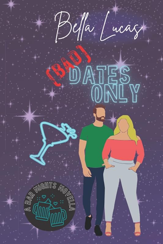 (Bad) Dates Only: A Bar Nights Novella by Bella Lucas