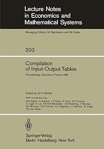 Compilation of Input-Output Tables: Proceedings of a Session of the 17th General Conference of the International Association for Research in Income ... in Economics and Mathematical Systems, 203) by J. V. Skolka