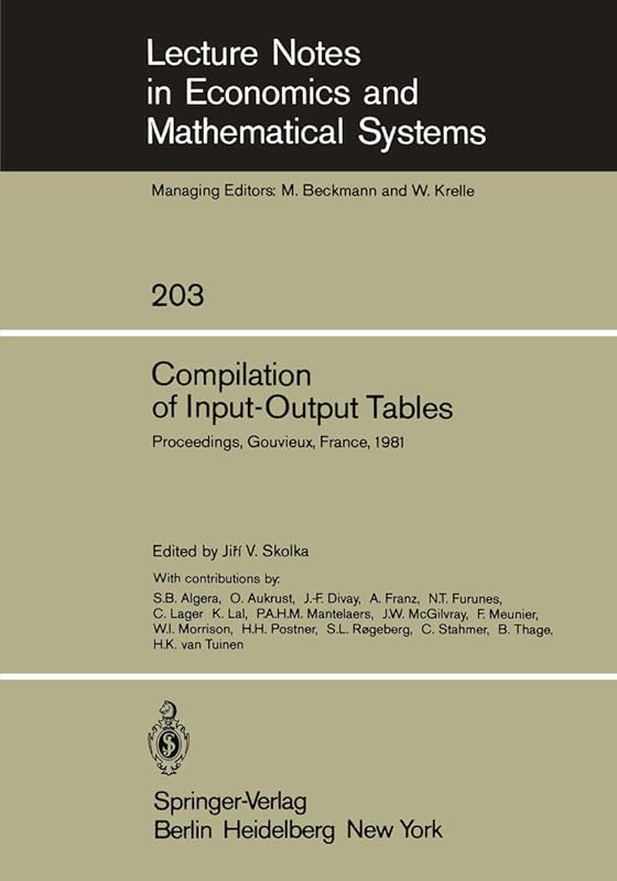 Compilation of Input-Output Tables: Proceedings of a Session of the 17th General Conference of the International Association for Research in Income ... in Economics and Mathematical Systems, 203) by J. V. Skolka