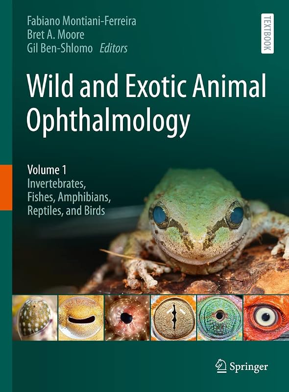 Wild and Exotic Animal Ophthalmology: Volume 1: Invertebrates, Fishes, Amphibians, Reptiles, and Birds by Fabiano Montiani-Ferreira