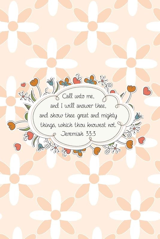 Call unto me, and I will answer thee, and show thee great and mighty things, which thou knowest not.--Jeremiah 33:3 by Mickey's Journals