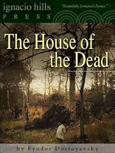 The House of the Dead (Notes from the Dead House) (Life in a Siberian prison camp!)