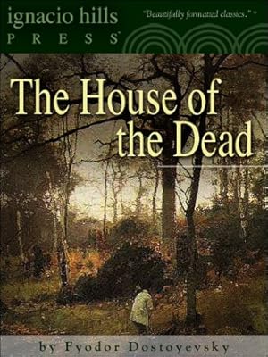 The House of the Dead (Notes from the Dead House) (Life in a Siberian prison camp!)