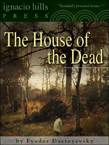 The House of the Dead (Notes from the Dead House) (Life in a Siberian prison camp!) by Fyodor Dostoyevsky