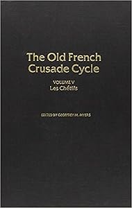 Les Chetifs: Volume 5 of the Old French Crusade Cycle (Volume 5) by Geoffrey M. Myers