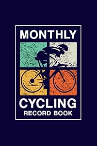 Monthly Cycling Record Book: Cycling Goals Journal for Setting Monthly Cycling Goals and Tracking Progress - Record Each Bike Ride - Date, Time, ... and Calories Burned - Cyclist Cover Design by May McCallister