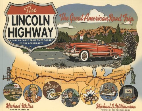 The Lincoln Highway: Coast to Coast from Times Square to the Golden Gate by Michael Wallis